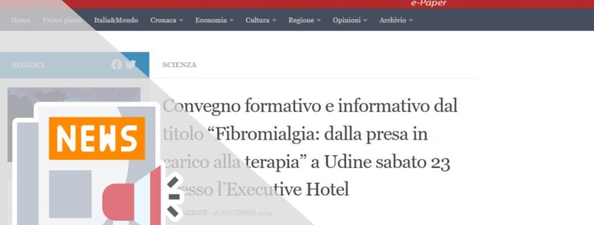CONVEGNO FORMATIVO E INFORMATIVO DAL TITOLO “FIBROMIALGIA: DALLA PRESA IN CARICO ALLA TERAPIA” A UDINE SABATO 23 PRESSO L’EXECUTIVE HOTEL
