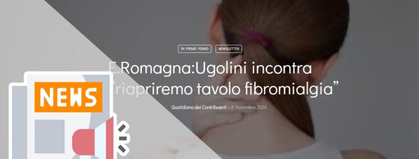 (QUOTIDIANO DEI CONTRIBUENTI) E.ROMAGNA:UGOLINI INCONTRA CFU,”RIAPRIREMO TAVOLO FIBROMIALGIA”