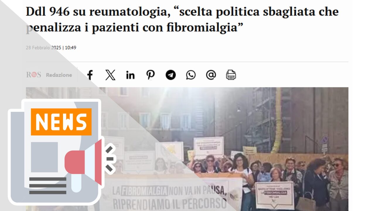 DDL 946 SU REUMATOLOGIA, “SCELTA POLITICA SBAGLIATA CHE PENALIZZA I PAZIENTI CON FIBROMIALGIA”