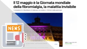 IL 12 MAGGIO È LA GIORNATA MONDIALE DELLA FIBROMIALGIA, LA MALATTIA INVISIBILE