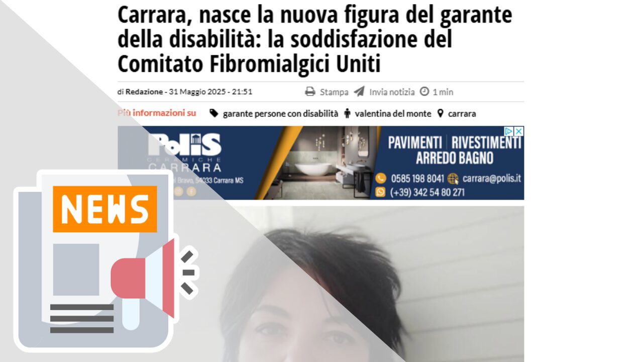 CARRARA, NASCE LA NUOVA FIGURA DEL GARANTE DELLA DISABILITÀ: LA SODDISFAZIONE DEL COMITATO FIBROMIALGICI UNITI