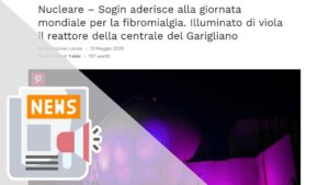 NUCLEARE – SOGIN ADERISCE ALLA GIORNATA MONDIALE PER LA FIBROMIALGIA. ILLUMINATO DI VIOLA IL REATTORE DELLA CENTRALE DEL GARIGLIANO