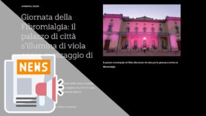 GIORNATA DELLA FIBROMIALGIA: IL PALAZZO DI CITTÀ S’ILLUMINA DI VIOLA COME MESSAGGIO DI SPERANZA