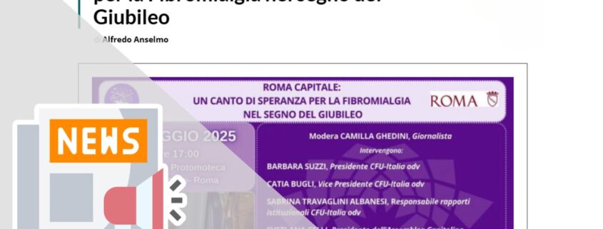 ROMA CAPITALE: UN CANTO DI SPERANZA PER LA FIBROMIALGIA NEL SEGNO DEL GIUBILEO